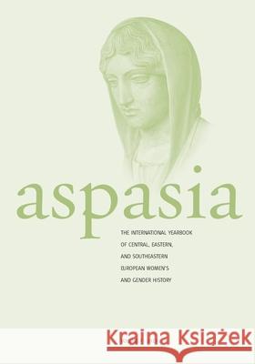 Aspasia: Volume 7: The International Yearbook of Central, Eastern and Southeastern European Women's and Gender History Francisca de Haan Krassimira Daskalova Marianna Muravyeva 9781782381198 Berghahn Books - książka