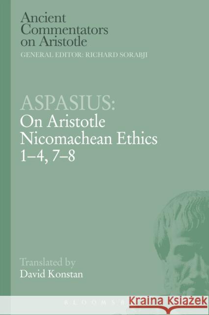 Aspasius: On Aristotle Nicomachean Ethics 1-4, 7-8 Aspasius                                 David Konstan 9781472558138 Bloomsbury Academic - książka