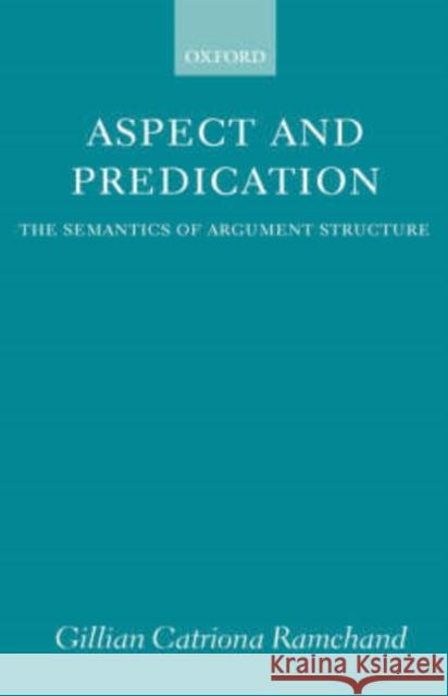 Aspect and Predication: The Semantics of Argument Structure Ramchand, Gillian Catriona 9780198236511 Oxford University Press - książka