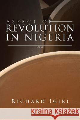 Aspect of Revolution in Nigeria Richard Igiri 9781496982124 Authorhouse - książka