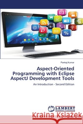 Aspect-Oriented Programming with Eclipse AspectJ Development Tools Kumar, Pankaj 9786200523563 LAP Lambert Academic Publishing - książka