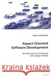 Aspect Oriented Software Development : An Approach to Composing UML Design Models Yedduladoddi, Raghu 9783639120844 VDM Verlag Dr. Müller - książka