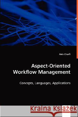 Aspect-Oriented Workflow Management Anis Charfi 9783836456388 VDM Verlag Dr. Mueller E.K. - książka