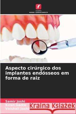 Aspecto cirúrgico dos implantes endósseos em forma de raiz Joshi, Samir, Gadre, Kiran, Joshi, Vaishali 9786207642045 Edições Nosso Conhecimento - książka