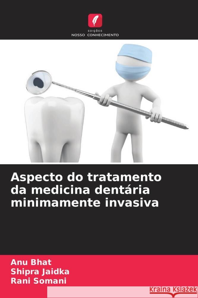 Aspecto do tratamento da medicina dentária minimamente invasiva Bhat, Anu, Jaidka, Shipra, Somani, Rani 9786204915821 Edições Nosso Conhecimento - książka