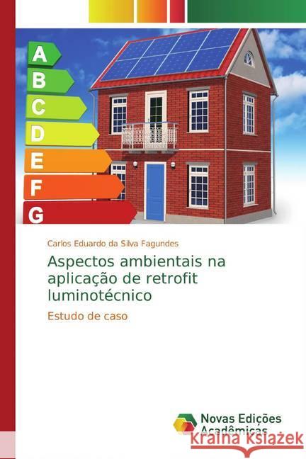 Aspectos ambientais na aplicação de retrofit luminotécnico : Estudo de caso da Silva Fagundes, Carlos Eduardo 9786139778386 Novas Edicioes Academicas - książka