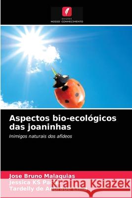 Aspectos bio-ecológicos das joaninhas José Bruno Malaquias, Jessica Ks Pachu, Tardelly de Andrade Lima 9786204041018 Edicoes Nosso Conhecimento - książka