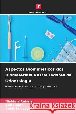 Aspectos Biomimeticos dos Biomateriais Restauradores de Odontologia Nishima Raheja Anil Gupta Ankit Srivastava 9786205909775 Edicoes Nosso Conhecimento - książka