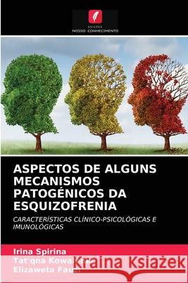 Aspectos de Alguns Mecanismos Patogénicos Da Esquizofrenia Irina Spirina, Tat'qna Kowalenko, Elizaweta Fauzi 9786204051147 Edicoes Nosso Conhecimento - książka