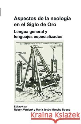 Aspectos de la neologia en el Siglo de Oro : Lengua general y lenguajes especializados Robert Verdonk Maria Jesus Mancho Duque 9789042031173 Rodopi - książka