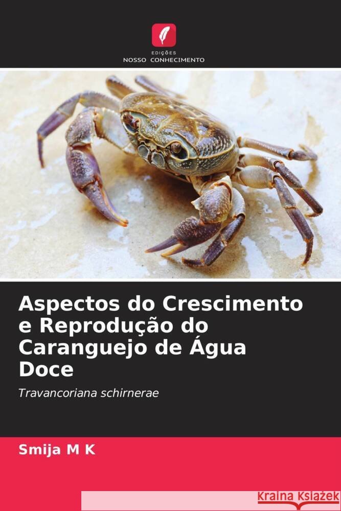 Aspectos do Crescimento e Reprodução do Caranguejo de Água Doce M K, Smija 9786205061084 Edições Nosso Conhecimento - książka