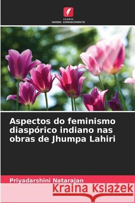 Aspectos do feminismo diaspórico indiano nas obras de Jhumpa Lahiri Natarajan, Priyadarshini 9786208720360 Edições Nosso Conhecimento - książka