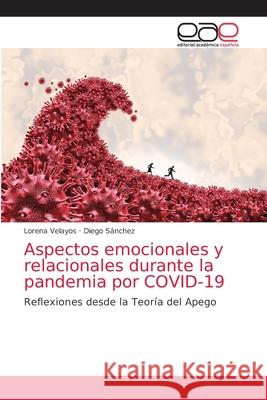 Aspectos emocionales y relacionales durante la pandemia por COVID-19 Lorena Velayos Diego S 9786203584806 Editorial Academica Espanola - książka