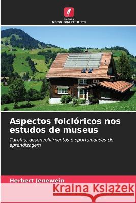 Aspectos folcloricos nos estudos de museus Herbert Jenewein   9786206068143 Edicoes Nosso Conhecimento - książka
