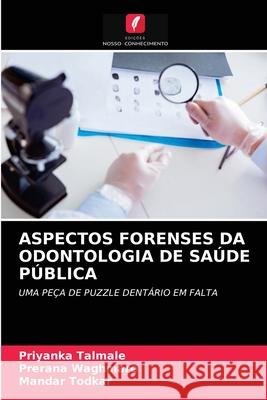 ASPECTOS FORENSES DA ODONTOLOGIA DE SAÚDE PÚBLICA Talmale, Priyanka, Waghmare, Prerana, Todkar, Mandar 9786203279283 Edicoes Nosso Conhecimento - książka