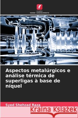 Aspectos metalúrgicos e análise térmica de superligas à base de níquel Shehzad Raza, Syed 9786209535895 Edições Nosso Conhecimento - książka