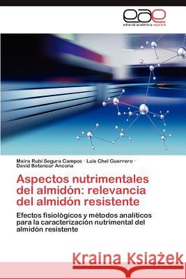 Aspectos Nutrimentales del Almidon: Relevancia del Almidon Resistente Segura Campos, Maira Rubi 9783659044489 Editorial Acad Mica Espa Ola - książka