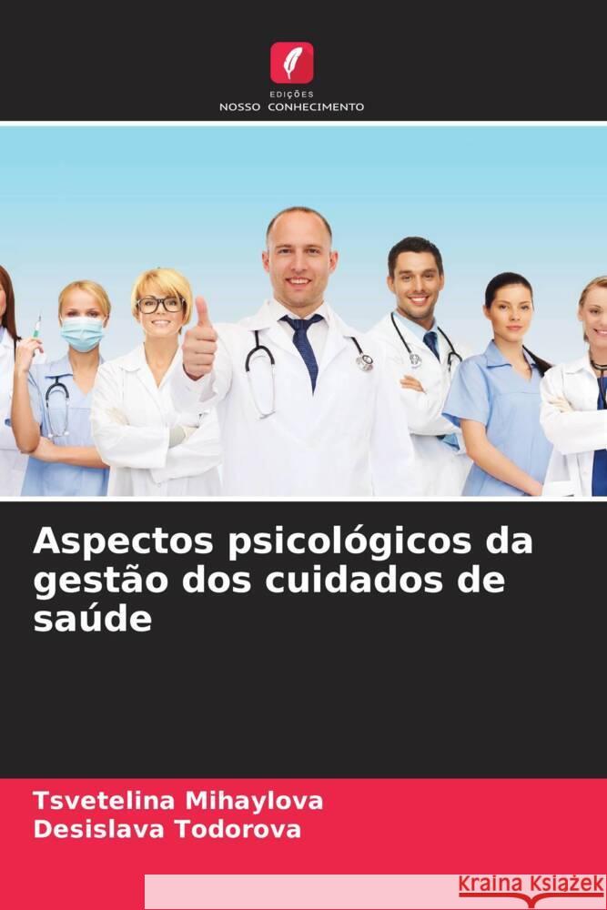 Aspectos psicol?gicos da gest?o dos cuidados de sa?de Tsvetelina Mihaylova Desislava Todorova 9786205465790 Edicoes Nosso Conhecimento - książka