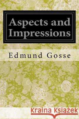 Aspects and Impressions Edmund Gosse 9781545360774 Createspace Independent Publishing Platform - książka