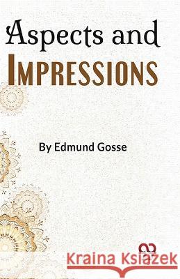 Aspects And Impressions Edmund Gosse   9789358019223 Double 9 Books - książka