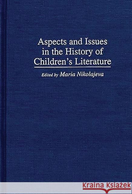 Aspects and Issues in the History of Children's Literature Maria Nikolajeva 9780313296147 Greenwood Press - książka