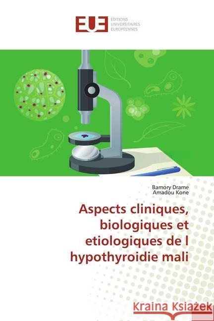 Aspects cliniques, biologiques et etiologiques de l hypothyroidie mali Drame, Bamory; Koné, Amadou 9783639502886 Éditions universitaires européennes - książka