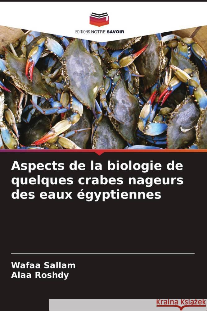 Aspects de la biologie de quelques crabes nageurs des eaux égyptiennes Sallam, Wafaa, Roshdy, Alaa 9786208320195 Editions Notre Savoir - książka