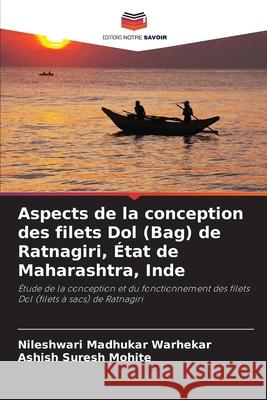 Aspects de la conception des filets Dol (Bag) de Ratnagiri, État de Maharashtra, Inde Warhekar, Nileshwari Madhukar, Mohite, Ashish Suresh 9786208999131 Editions Notre Savoir - książka