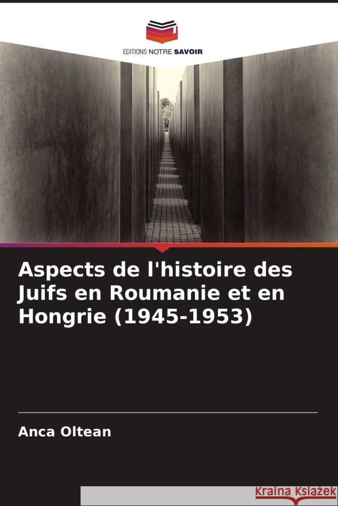 Aspects de l'histoire des Juifs en Roumanie et en Hongrie (1945-1953) Anca Oltean   9786206199847 Editions Notre Savoir - książka