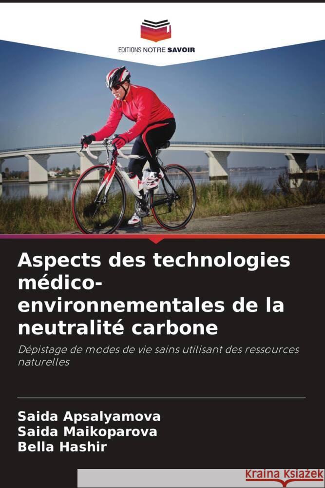 Aspects des technologies médico-environnementales de la neutralité carbone Apsalyamova, Saida, Maikoparova, Saida, Hashir, Bella 9786208590697 Editions Notre Savoir - książka