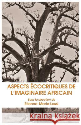 Aspects Ecocritiques de L Imaginaire Africain Etienne-Marie Lassi 9789956791255 Langaa RPCID - książka