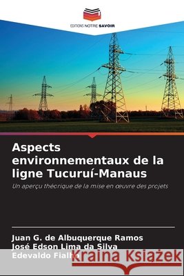 Aspects environnementaux de la ligne Tucuruí-Manaus de Albuquerque Ramos, Juan G., Lima da Silva, José Edson, Fialho, Edevaldo 9786208784188 Editions Notre Savoir - książka