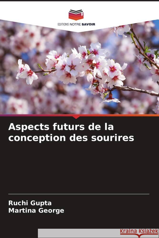 Aspects futurs de la conception des sourires Gupta, Ruchi, George, Martina 9786205021637 Editions Notre Savoir - książka