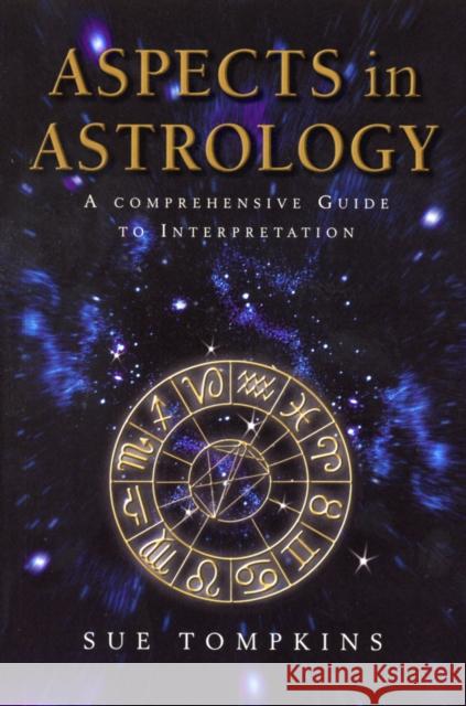 Aspects In Astrology: A Comprehensive guide to Interpretation Sue Tompkins 9780712611046 EBURY PRESS - książka