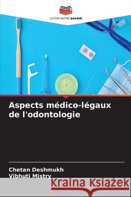 Aspects m?dico-l?gaux de l'odontologie Chetan Deshmukh Vibhuti Mistry 9786207544202 Editions Notre Savoir - książka