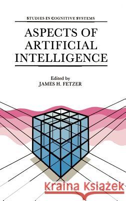 Aspects of Artificial Intelligence J. H. Fetzer James H. Fetzer 9781556080371 Kluwer Academic Publishers - książka