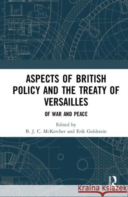 Aspects of British Policy and the Treaty of Versailles: Of War and Peace B. J. C. McKercher Erik Goldstein 9780367856403 Routledge - książka
