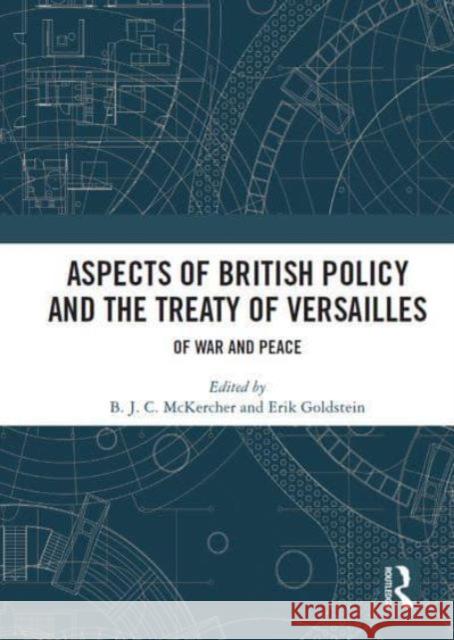 Aspects of British Policy and the Treaty of Versailles: Of War and Peace B. J. C. McKercher Erik Goldstein 9781032839080 Routledge - książka
