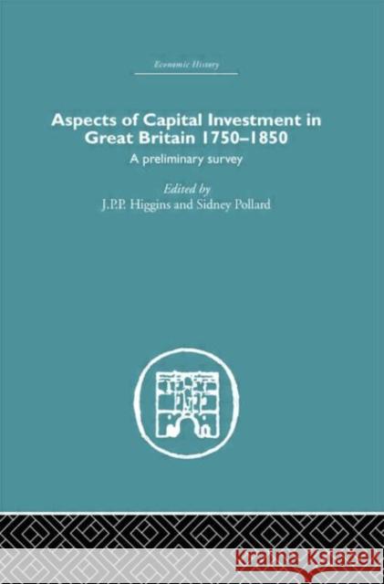 Aspects of Capital Investment in Great Britain 1750-1850 : A preliminary survey, report of a conference held the University of Sheffield, 5-7 January 1969 J. P. Higgins Sidney Pollard J. E. Ginarlis 9780415378529 Routledge - książka