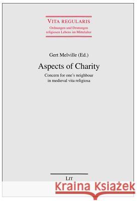 Aspects of Charity: Concern for One's Neighbour in Medieval Vita Religiosa  9783643111661 LIT VERLAG - książka