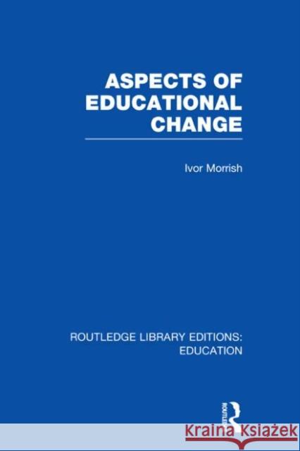 Aspects of Educational Change Ivor Morrish 9780415677547 Routledge - książka