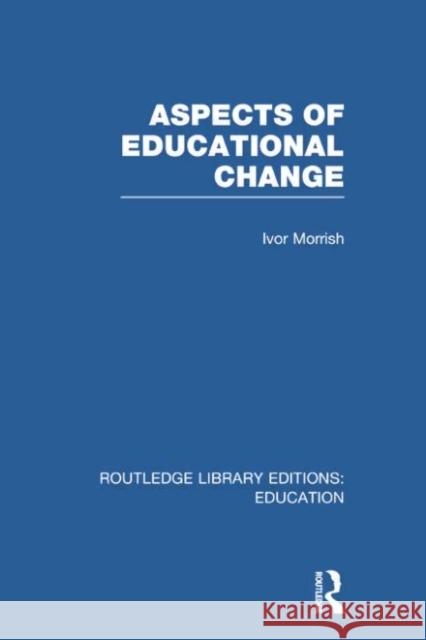 Aspects of Educational Change Ivor Morrish 9780415750509 Routledge - książka