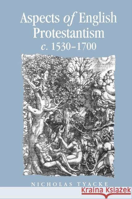 Aspects of English Protestantism C.1530-1700 Nicholas Tyacke 9780719053924 Manchester University Press - książka