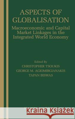 Aspects of Globalisation: Macroeconomic and Capital Market Linkages in the Integrated World Economy Tsoukis, Christopher 9781402073649 Springer - książka