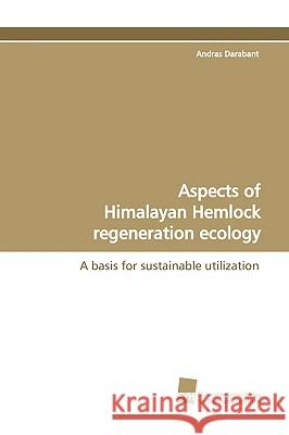 Aspects of Himalayan Hemlock regeneration ecology Andras Darabant 9783838101460 Sudwestdeutscher Verlag Fur Hochschulschrifte - książka