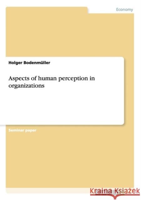 Aspects of human perception in organizations Holger Bodenmuller   9783656633907 Grin Verlag Gmbh - książka