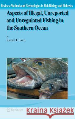 Aspects of Illegal, Unreported and Unregulated Fishing in the Southern Ocean Rachel Jane Baird 9781402053382 Springer - książka