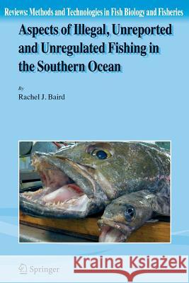 Aspects of Illegal, Unreported and Unregulated Fishing in the Southern Ocean Rachel Baird 9789048173488 Not Avail - książka