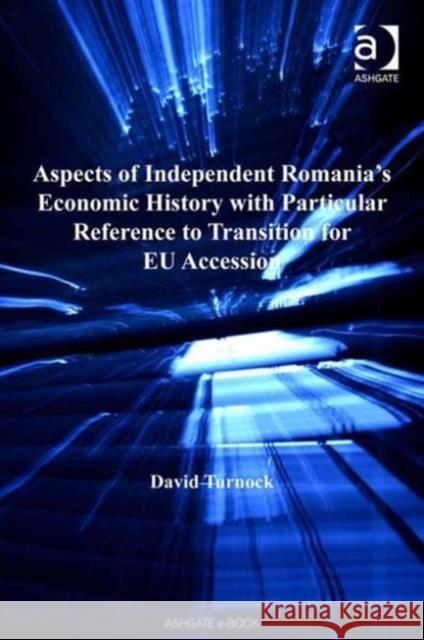 Aspects of Independent Romania's Economic History with Particular Reference to Transition for Eu Accession Turnock, David 9780754658924 Ashgate Publishing Limited - książka
