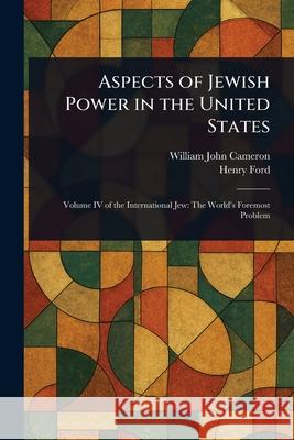 Aspects of Jewish Power in the United States William John Cameron Henry Ford 9781025248844 Anson Street Press - książka